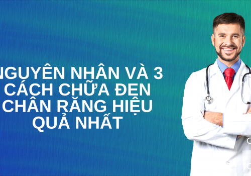Nguyên nhân và 3 cách chữa đen chân răng hiệu quả nhất